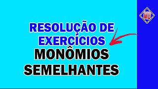 Resolução de Exercícios MONOMIOS SEMELHANTES [upl. by Meagan]