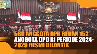 580 ANGGOTA DPR RI DAN 152 ANGGOTA DPD RI PERIODE 2024 2029 RESMI DILANTIK [upl. by Barcroft968]