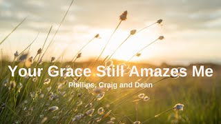 Your Grace Still Amazes Me  Phillips Craig and Dean Lyrics🎶 [upl. by Aissilem]