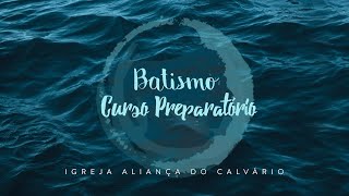 Curso Preparatório para o Batismo  Aula 1  Batismo e Ceia do Senhor [upl. by Prince]