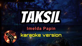 TAKSIL  IMELDA PAPIN karaoke version [upl. by Feeley]