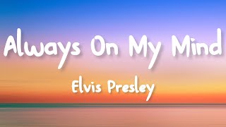 Elvis Presley  Always On My Mind Lyrics [upl. by Adanar802]