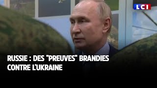 Russie  des quotpreuvesquot brandies contre lUkraine [upl. by Moncear]