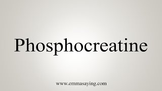 How To Say Phosphocreatine [upl. by Birecree373]