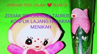 TAURUS 💖 ASMARA JANUARI 2020 💌 KONFLIK LAJANG PACARAN MENIKAH [upl. by Scott]