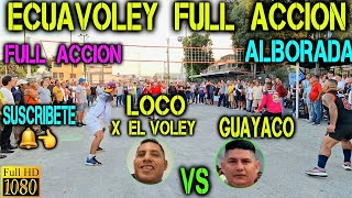 ECUAVOLEY PARTIDAZO EL LOCO X EL BOLY VOLEY VS GUAYACO  FULL ACCION 🔥 ALBORADA 💪 [upl. by Ecinwahs520]