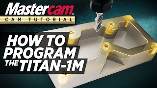 Mastercam CAM Tutorial  Programming The TITAN1M FREE Resources [upl. by Dalohcin]