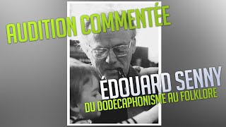 Audition commentée  Édouard Senny du dodécaphonisme au folklore [upl. by Bab]