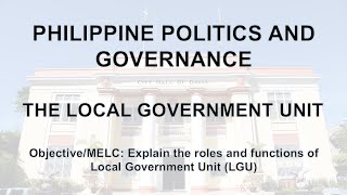 Philippine Politics and Governance  The Local Government Unit [upl. by Ahsilrak724]