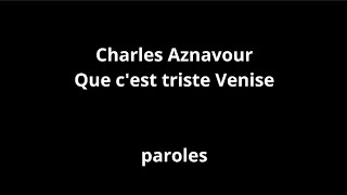 Charles AznavourQue cest triste Veniseparoles [upl. by Anaud84]