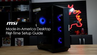 FirstTime Setup General Guide for MSI MadeinAmerica Desktops [upl. by Merry]