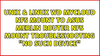 WD MyCloud NFS Mount to Asus Merlin Router NFS mount troubleshooting quotno such devicequot [upl. by Wager]