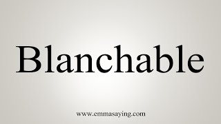 How To Say Blanchable [upl. by Hakilam]