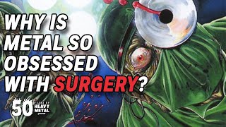 Why Is Metal So Obsessed With Surgery [upl. by Mikah]