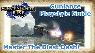 Monster Hunter Rise  Playstyle Guide Blast Dash Gunlance [upl. by Ytsud]