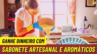 Como Montar Uma Fabrica de SABONETES ARTESANAIS e Produtos Aromáticos [upl. by Iliram]