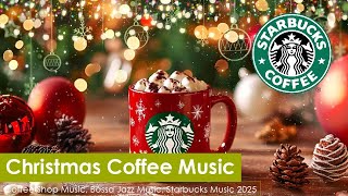 Relaxing Morning Starbucks Christmas Coffee Music 🎄 2025 Christmas Jazz Sweet For Positive Moods 🦌 [upl. by Ecerahs89]