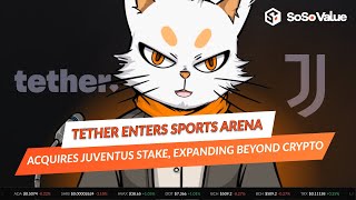 Tether Expands into Sports Industry with Juventus Stake Acquisition  SoSoValue News [upl. by Yelah396]