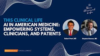 AI in American Medicine Empowering Systems Clinicians and Patients with Robert Pearl MD [upl. by Xever759]