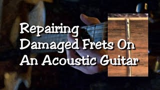 Repairing Damaged Acoustic Guitar Frets [upl. by Asa]