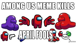 Among Us  Funny Meme Kills  April Fools [upl. by Zetrac94]