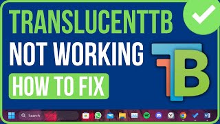 TranslucentTB Not Working Windows 11 Heres the Fix [upl. by Boeke481]