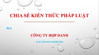 Bài giảng Luật Doanh nghiệp 2020  Bài 5 Công ty hợp danh [upl. by Reiser]