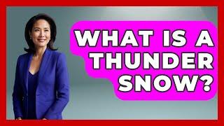 What Is A Thunder Snow  Weather Watchdog [upl. by Moffat416]