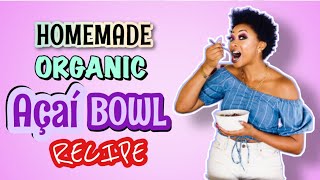 RECIPE Homemade Organic Acai Bowl [upl. by Rorie]