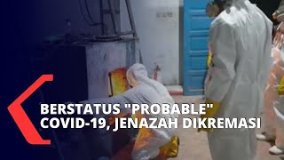 Meninggal dengan Status Probable Jenazah Dikremasi dengan Prosedur Covid19 [upl. by Liuqa]