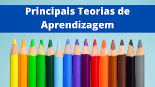 PRINCIPAIS TEORIAS DE APRENDIZAGEM um resumo das teorias que são utilizadas [upl. by Eilhsa]