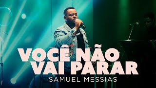 Samuel Messias  Você Não Vai Parar Ao Vivo [upl. by Assanav]