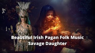 Beautiful Irish Pagan Folk Music Savage Daughter Celtic Folk Song  Wicca Witches [upl. by Hiro331]