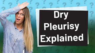 What is dry pleurisy [upl. by Carolus]