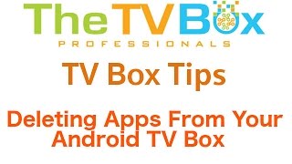 How to Delete Apps from your Android TV Box  TV Box Tips [upl. by Einnov421]