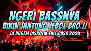 DJ DUGEM DISKOTIK FULL BASS 2024  NGERI BASSNYA BRO [upl. by Aeslahc538]