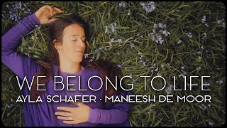 Ayla Schafer and Maneesh de Moor  quotWe belong to lifequot  Official music video [upl. by Aenea]