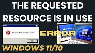 The Requested Resource Is in Use Error in Windows 10  11 Fixed [upl. by Baillieu]