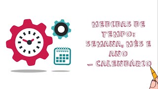 MEDIDAS DE TEMPO SEMANA MÊS E ANO  CALENDÁRIO  RESUMO ANIMADO [upl. by Martine]