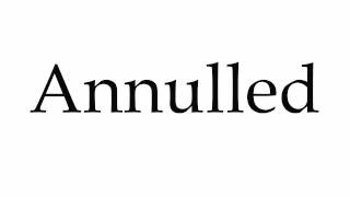 How to Pronounce Annulled [upl. by Areit372]