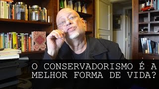 O conservadorismo é a melhor forma de levar a vida  Luiz Felipe Pondé [upl. by Ahsek]