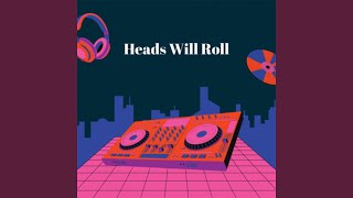 Heads Will Roll [upl. by Philippine806]