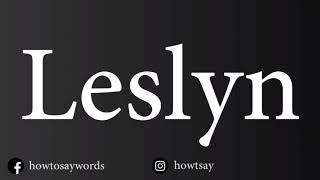 How To Pronounce Leslyn [upl. by Aekahs]