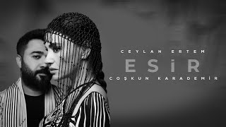 Ceylan Ertem amp Coşkun Karademir  ESİR [upl. by Stockton]