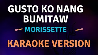 GUSTO KO NANG BUMITAW  Morissette l Karaoke song with lyrics [upl. by Hugon]