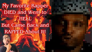 My Favorite Rapper DIED Went to HELL But Came Back and RAPPED About It [upl. by Rolyks]