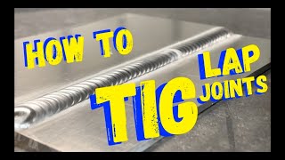 TIG WELDING HOW TO  TIG WELDING FOR BEGINNERS  THE LAP WELD [upl. by Bensky833]