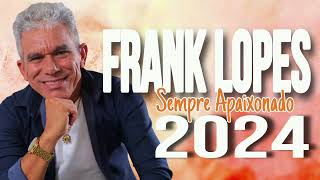 FRANK LOPES  CD NOVO 2024  AS MELHORES SERESTAS PRA TOMAR UMAS  NASCI PRA TE AMAR [upl. by Screens307]