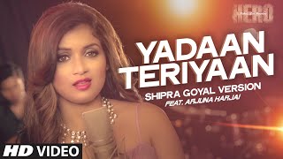 Yadaan Teriyaan VIDEO Song  Shipra Goyal  Arjuna Harjai  Hero  TSeries [upl. by Etselec]