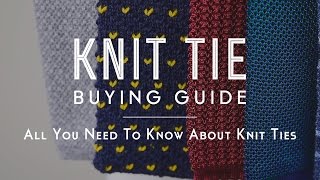 Knit Tie Buying Guide  All You Need to Know About Knit Ties [upl. by Atinrahs]